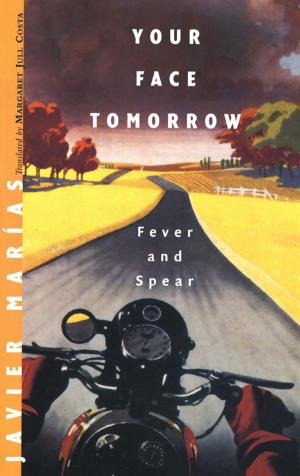 Cover of the book Your Face Tomorrow: Fever and Spear (Vol. 1) by Rafael Chirbes, Valerie Miles