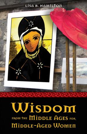 Cover of the book Wisdom from the Middle Ages for Middle-Aged Women by Nadia Bolz-Weber