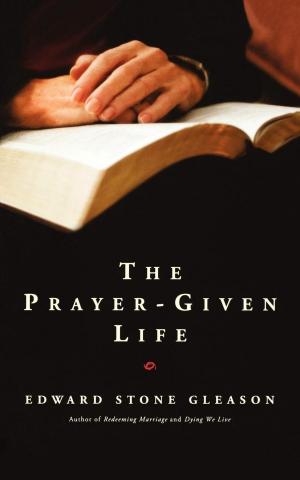 Cover of the book The Prayer-Given Life by Brett Webb-Mitchell