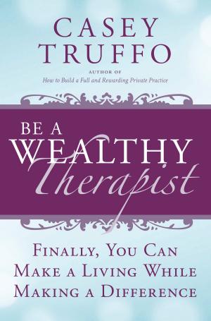 Cover of Be a Wealthy Therapist: Finally, You Can Make A Living Making A Difference