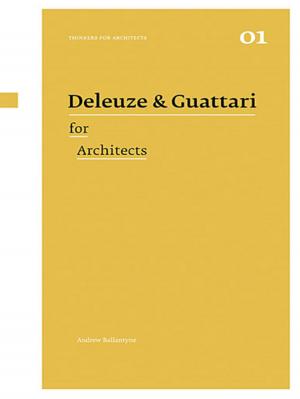 Cover of the book Deleuze &amp; Guattari for Architects by Kentaro Wani