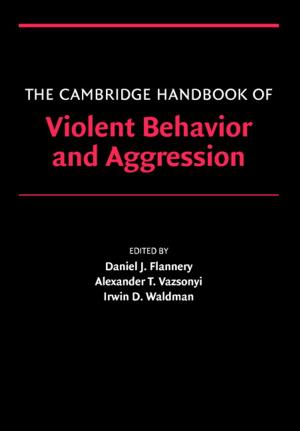 Cover of the book The Cambridge Handbook of Violent Behavior and Aggression by Barbara Wejnert