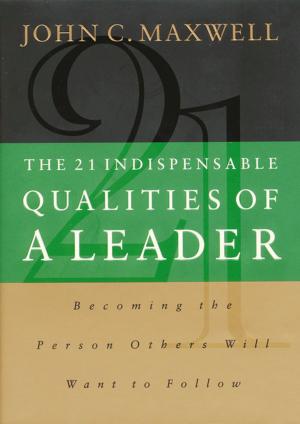 Cover of the book The 21 Indispensable Qualities of a Leader by Thomas Nelson