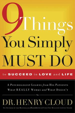 Cover of the book 9 Things You Simply Must Do to Succeed in Love and Life by Steve Farrar