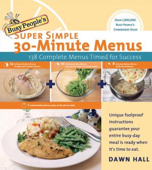 Cover of the book Busy People's Super Simple 30-Minute Menus by Bruce Larson