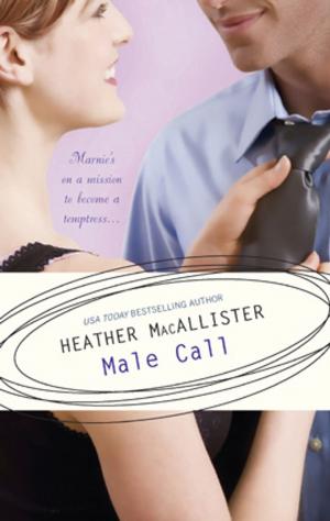 Cover of the book Male Call by Lynne Graham, Kim Lawrence, Carole Mortimer, Sarah Morgan, Kate Walker, Kate Hewitt, Robyn Grady, Nicola Marsh