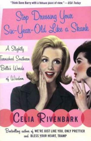 Cover of the book Stop Dressing Your Six-Year-Old Like a Skank by Deborah Mitchell