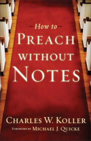 Cover of the book How to Preach without Notes by Tara Storch, Todd Storch, Jennifer Schuchmann