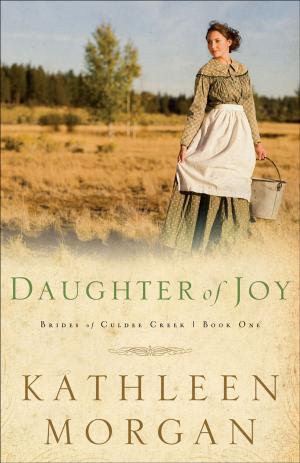 Cover of the book Daughter of Joy (Brides of Culdee Creek Book #1) by Lauren Lee Merewether