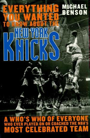 Cover of the book Everything You Wanted to Know About the New York Knicks by Anthony Pioppi