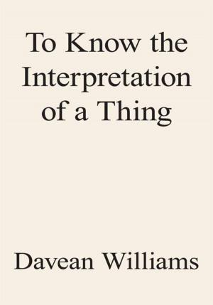 Cover of the book To Know the Interpretation of a Thing by Robert E. Thornsberry