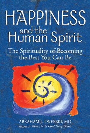 Cover of the book Happiness and the Human Spirit: The Spirituality of Becoming the Best You Can Be by Eitan Fishbane
