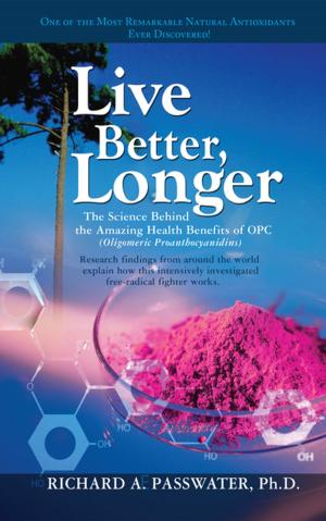 Cover of the book Live Better, Longer by Jessica K. Black, N.D.