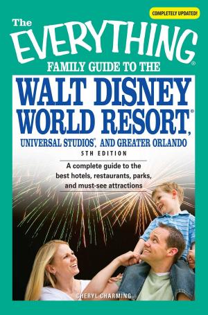Cover of the book The Everything Family Guide to the Walt Disney World Resort, Universal Studios, and Greater Orlando by Constance Stellas