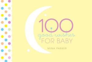 Cover of the book 100 Good Wishes for Baby by Sondra Sula
