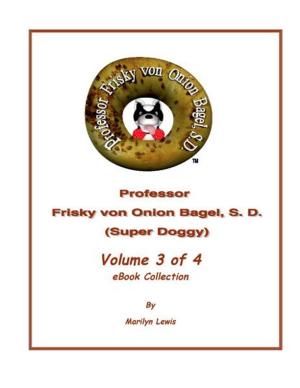 Cover of the book Volume 3 of 4, Professor Frisky von Onion Bagel, S.D. (Super Doggy) of 12 ebook Children's Collection by Roger Housden