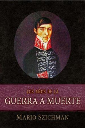 Cover of the book Los Años de la Guerra a Muerte by Robert Beau Michaels