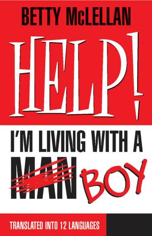 Cover of the book HELP! I'm Living with a (Man) Boy by Laurene Kelly