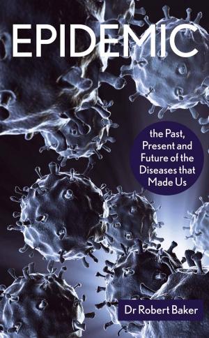 Cover of the book Epidemic: The Past, Present and Future of the Diseases that Made Us by Abbie Headon