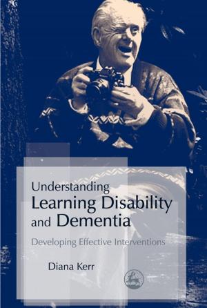Cover of the book Understanding Learning Disability and Dementia by Jessica Kingsley Publishers