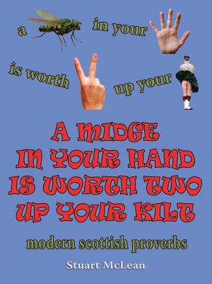 Cover of the book A Midge In Your Hand Is Worth Two Up Your Kilt by Richard Benson
