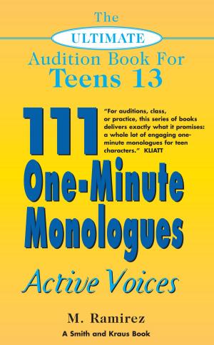 Cover of the book The Ultimate Audition Book for Teens Volume 13: 111 One-Minute Monologues - Active Voices by Kristen Dabrowski