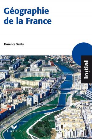 Cover of the book Initial - Géographie de la France by Florence Holstein, Géraldine Demagny, Gérard Pointereau, Claire Ravez, Frédéric Viénot, Nathalie Renault