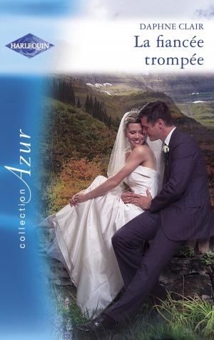Cover of the book La fiancée trompée (Harlequin Azur) by Kate Hewitt