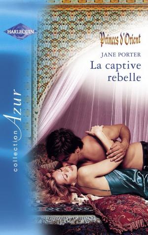 Cover of the book La captive rebelle (Harlequin Azur) by Suzanne Brockmann, Allison Leigh