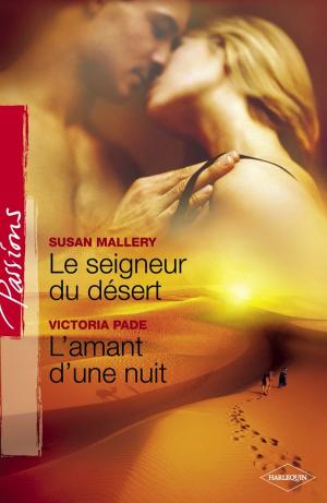 Cover of the book Le seigneur du désert - L'amant d'une nuit (Harlequin Passions) by Kathie DeNosky, Susan Crosby