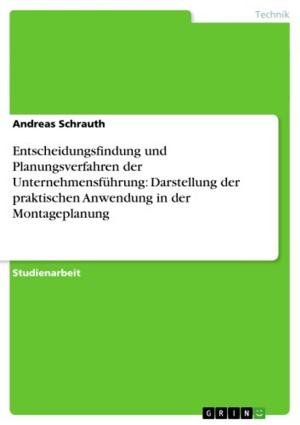 Cover of the book Entscheidungsfindung und Planungsverfahren der Unternehmensführung: Darstellung der praktischen Anwendung in der Montageplanung by Mirko Krotzky