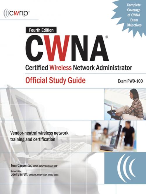 Cover of the book CWNA Certified Wireless Network Administrator Official Study Guide (Exam PW0-100), Fourth Edition by Tom Carpenter, Tom Carpenter, Joel Barrett, McGraw-Hill Education