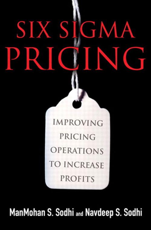 Cover of the book Six Sigma Pricing by ManMohan S. Sodhi, Navdeep S. Sodhi, Pearson Education