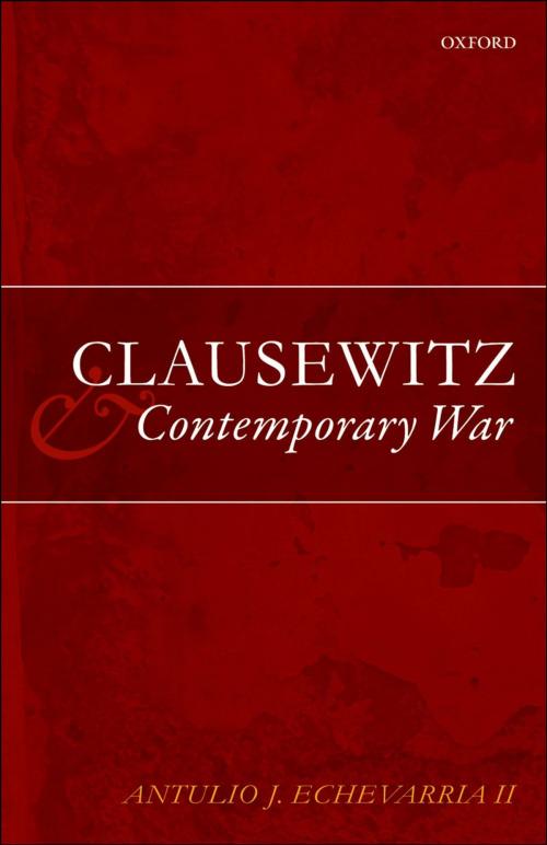 Cover of the book Clausewitz and Contemporary War by Antulio J. Echevarria II, OUP Oxford