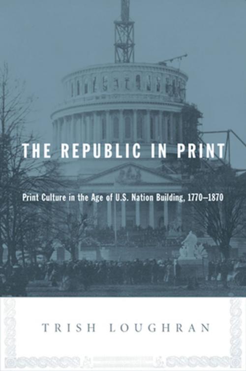 Cover of the book The Republic in Print by Trish Loughran, Columbia University Press