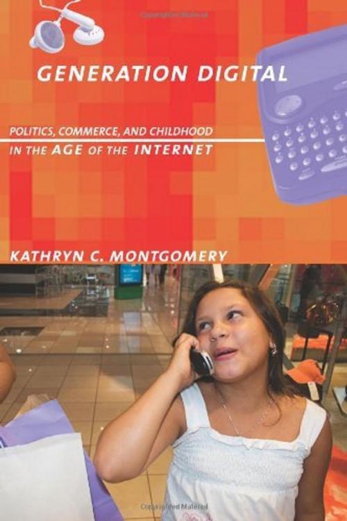 Cover of the book Generation Digital: Politics, Commerce, and Childhood in the Age of the Internet by Kathryn C. Montgomery, MIT Press