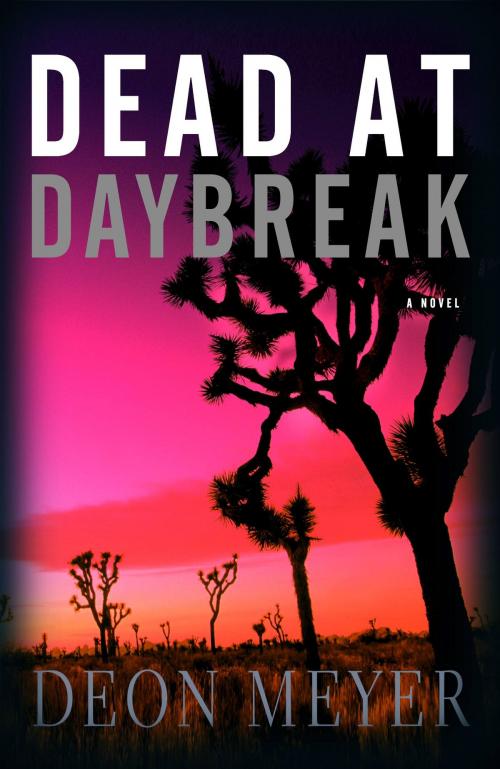 Cover of the book Dead at Daybreak by Deon Meyer, Little, Brown and Company