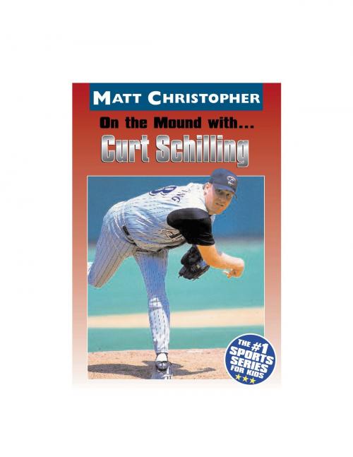 Cover of the book On the Mound with ... Curt Schilling by Matt Christopher, Glenn Stout, Little, Brown Books for Young Readers
