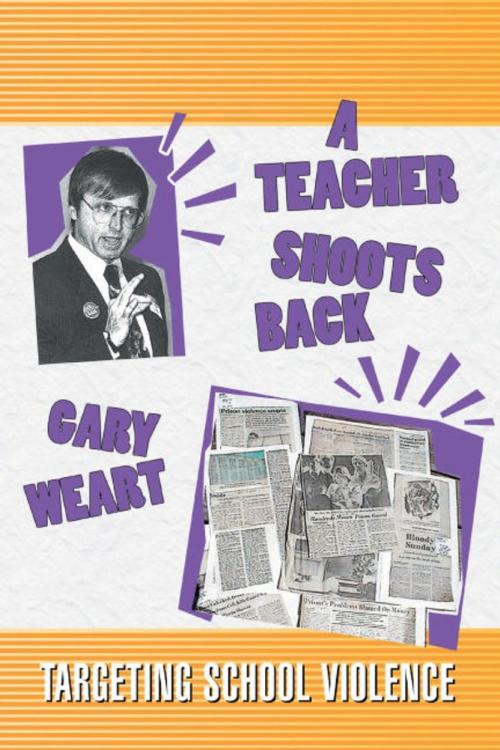 Cover of the book A Teacher Shoots Back by Gary Weart, iUniverse
