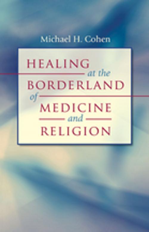 Cover of the book Healing at the Borderland of Medicine and Religion by Michael H. Cohen, The University of North Carolina Press