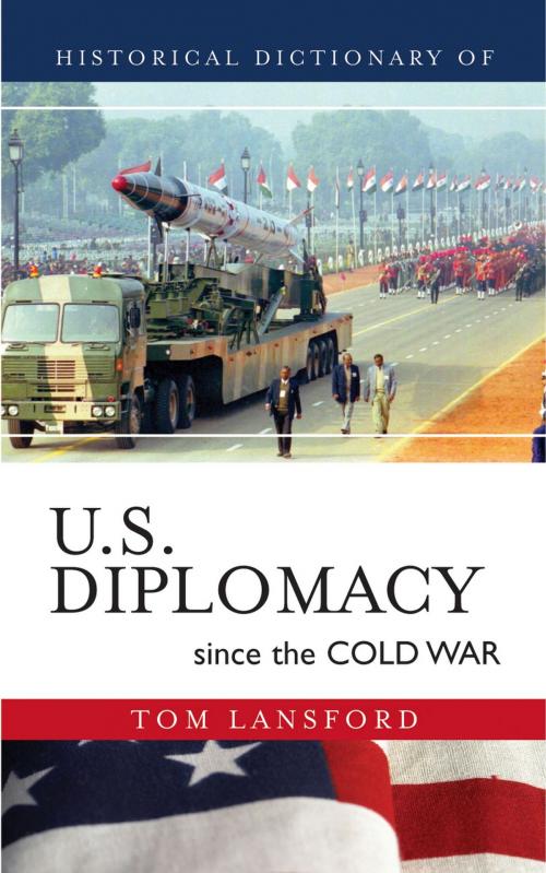 Cover of the book Historical Dictionary of U.S. Diplomacy since the Cold War by Tom Lansford, Scarecrow Press