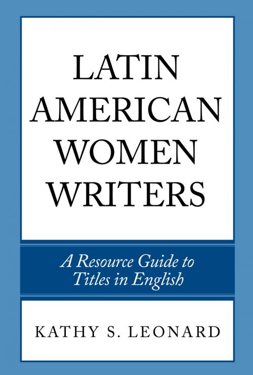 Cover of the book Latin American Women Writers by Kathy S. Leonard, Scarecrow Press