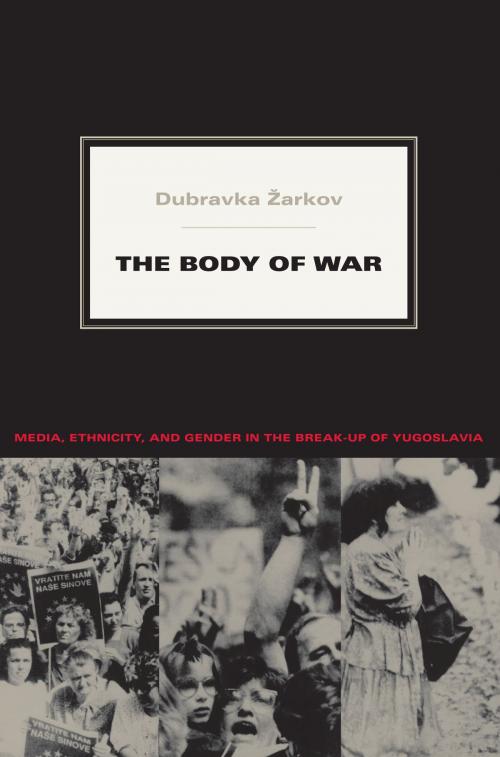 Cover of the book The Body of War by Dubravka Žarkov, Caren Kaplan, Robyn Wiegman, Duke University Press