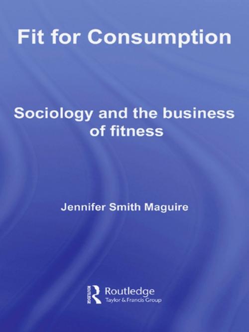 Cover of the book Fit for Consumption by Jennifer Smith Maguire, Taylor and Francis