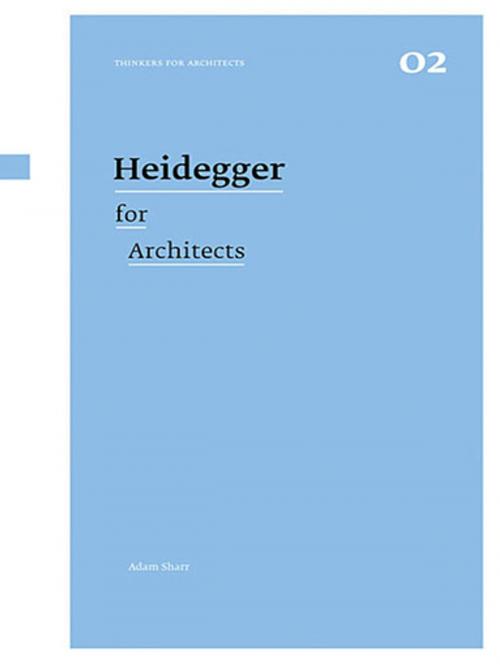 Cover of the book Heidegger for Architects by Adam Sharr, Taylor and Francis