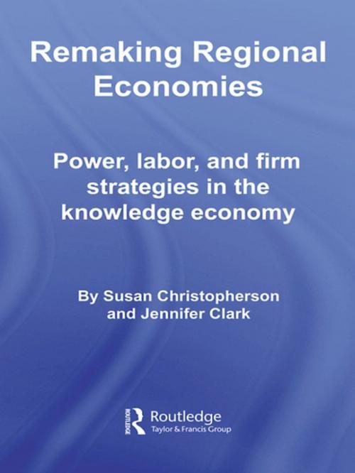 Cover of the book Remaking Regional Economies by Susan Christopherson, Jennifer Clark, Taylor and Francis