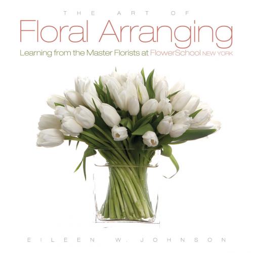 Cover of the book The Art of Floral Arranging by Eileen Johnson, Gibbs Smith