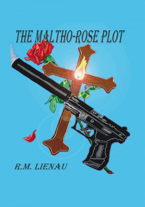 Cover of the book The Maltho-Rose Plot by R.M. Lienau, Trafford Publishing