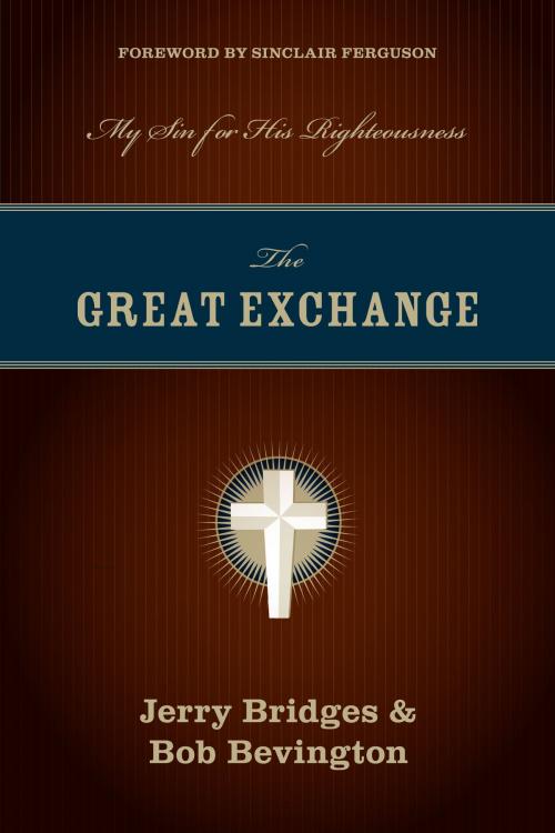 Cover of the book The Great Exchange (Foreword by Sinclair Ferguson) by Jerry Bridges, Bob Bevington, Crossway