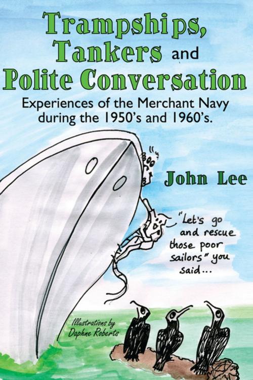Cover of the book Trampships, Tankers and Polite Conversation by John Lee, AuthorHouse UK